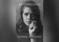 Penguin Random House Denies Publishing Rights to Sonia Gandhi’s Memoir ‘Belonging’ in India